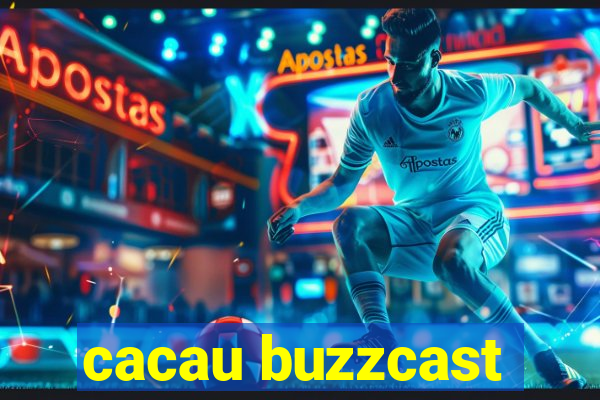 cacau buzzcast